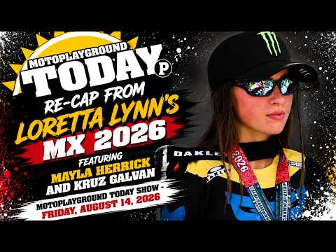 Re-Cap from Loretta Lynn's MX 2026 featuring Mayla Herrick and Kruz Galvan.