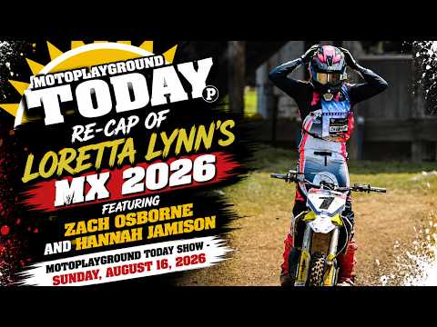 Re-cap of Loretta Lynn's MX 2026 featuring Zach Osborne and Hannah Jamison.